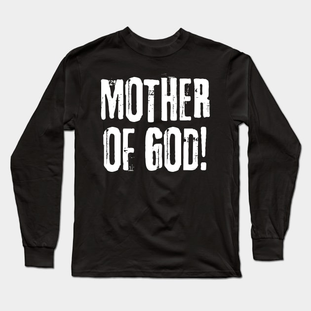 Mother of God - Line of Duty - Ted Hastings Quotes Long Sleeve T-Shirt by WonderWearCo 
